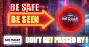 Be safe Be seen don't get passed by Link transit